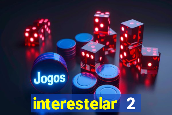 interestelar 2 trailer dublado